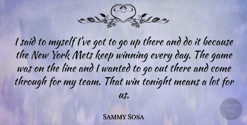 Sammy Sosa Quote About American Poet, Game, Line, Means, Mets: I Said To Myself Ive...