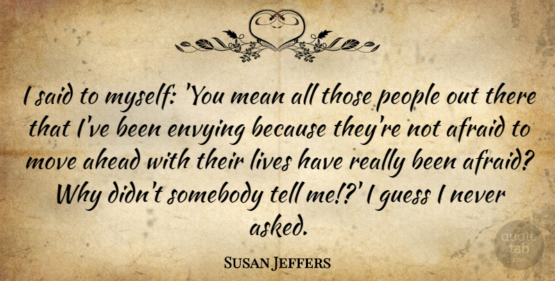 Susan Jeffers Quote About Moving, Mean, People: I Said To Myself You...