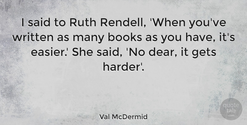 Val McDermid Quote About Ruth, Written: I Said To Ruth Rendell...