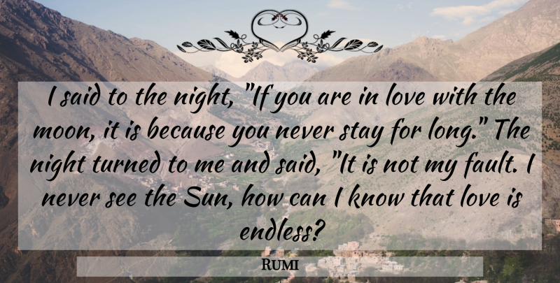 Rumi Quote About Moon, Night, Love Is: I Said To The Night...