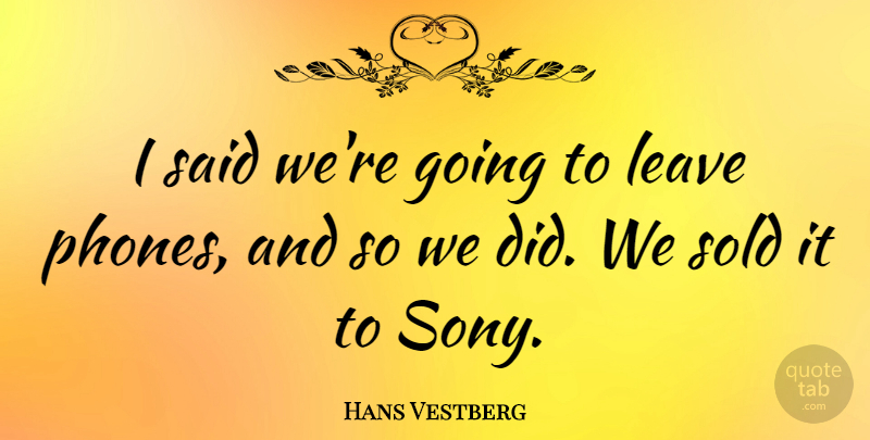 Hans Vestberg Quote About undefined: I Said Were Going To...