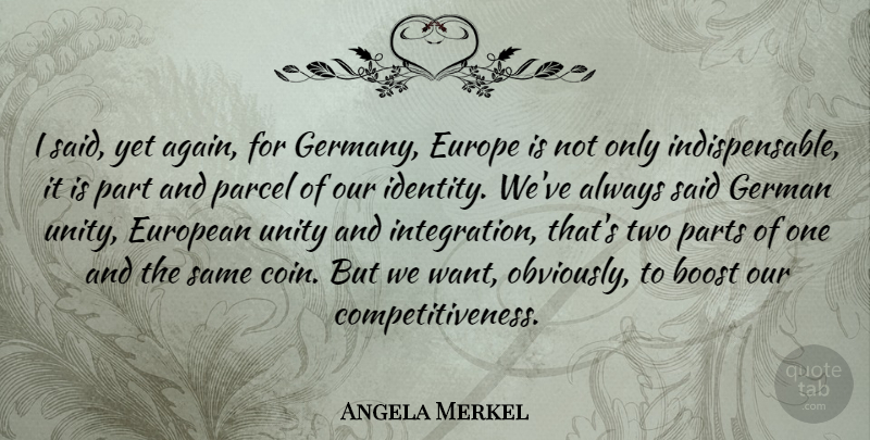 Angela Merkel Quote About Europe, Two, Unity: I Said Yet Again For...