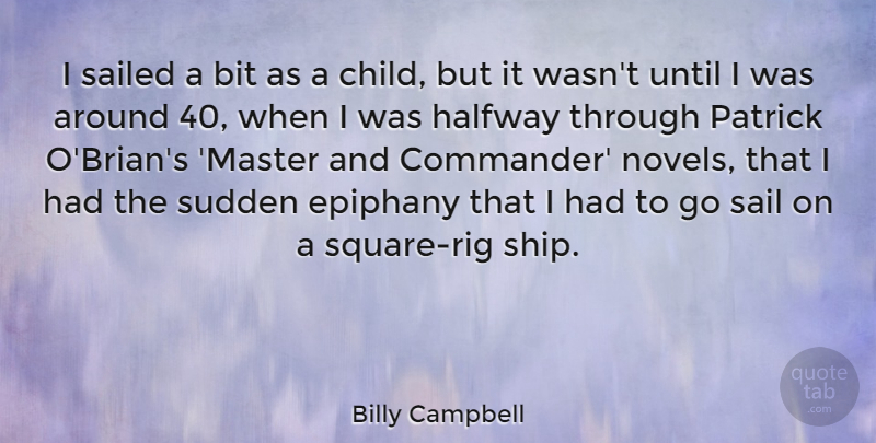 Billy Campbell Quote About Children, Squares, Ships: I Sailed A Bit As...