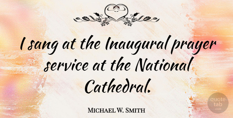 Michael W. Smith Quote About National, Sang: I Sang At The Inaugural...