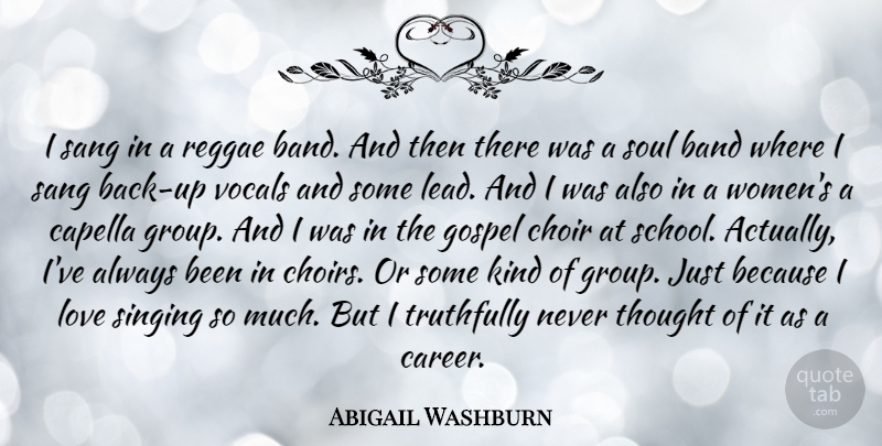 Abigail Washburn Quote About Band, Choir, Gospel, Love, Reggae: I Sang In A Reggae...