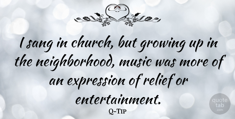 Q-Tip Quote About Expression, Music, Relief, Sang: I Sang In Church But...