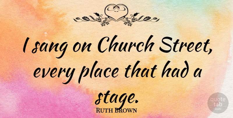 Ruth Brown Quote About Church, Stage, Streets: I Sang On Church Street...
