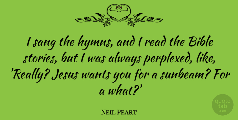 Neil Peart Quote About Sang, Wants: I Sang The Hymns And...