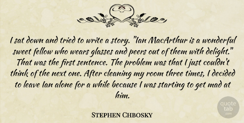 Stephen Chbosky Quote About Sweet, Writing, Thinking: I Sat Down And Tried...
