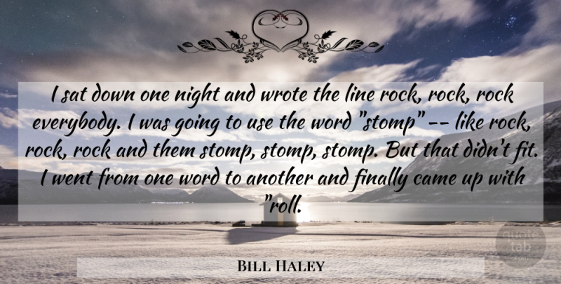 Bill Haley Quote About Came, Finally, Line, Night, Rock: I Sat Down One Night...