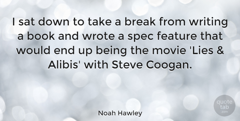Noah Hawley Quote About Feature, Steve, Wrote: I Sat Down To Take...