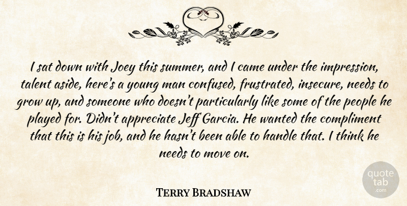 Terry Bradshaw Quote About Appreciate, Came, Compliment, Grow, Handle: I Sat Down With Joey...