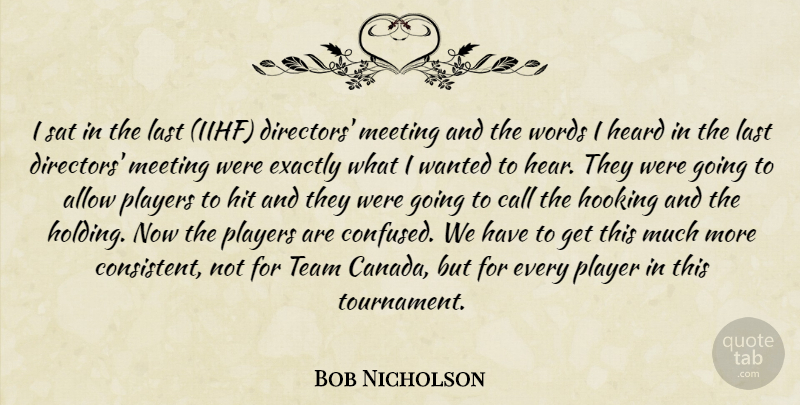 Bob Nicholson Quote About Allow, Call, Exactly, Heard, Hit: I Sat In The Last...