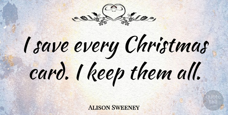 Alison Sweeney Quote About Christmas, Cards, Christmas Card: I Save Every Christmas Card...