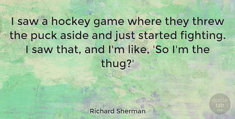 Richard Sherman Quote About Aside, Puck, Saw, Threw: I Saw A Hockey Game...