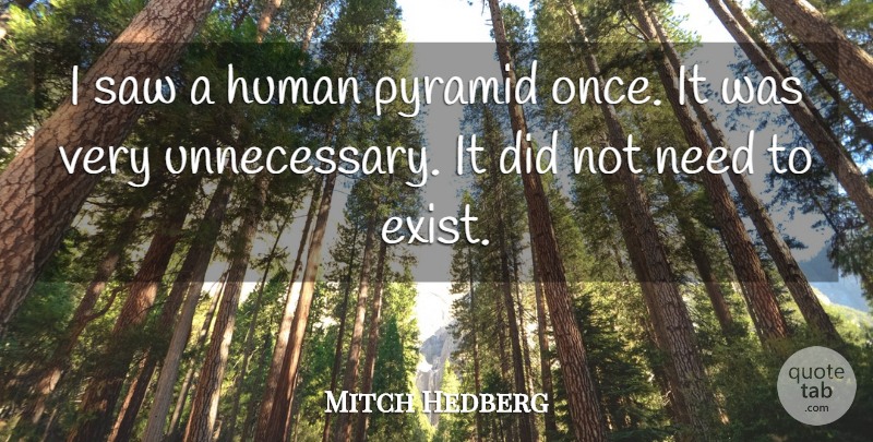 Mitch Hedberg Quote About American Comedian, Human, Pyramid, Saw: I Saw A Human Pyramid...