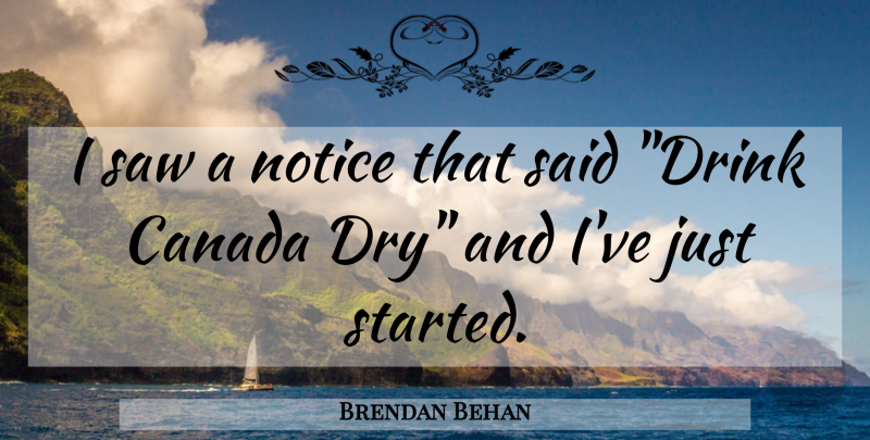 Brendan Behan Quote About Food, Drinking, Dry: I Saw A Notice That...