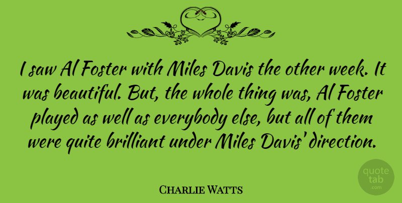 Charlie Watts Quote About Al, Brilliant, Davis, Everybody, Foster: I Saw Al Foster With...