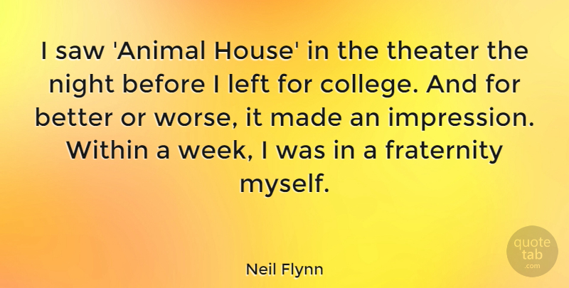 Neil Flynn Quote About Fraternity, Left, Saw, Theater, Within: I Saw Animal House In...