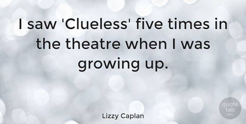 Lizzy Caplan Quote About Five, Saw: I Saw Clueless Five Times...