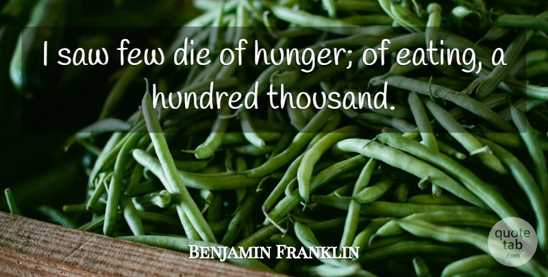 Benjamin Franklin Quote About Death, Food, Saws: I Saw Few Die Of...