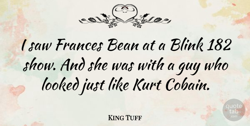 King Tuff Quote About Kurt, Looked, Saw: I Saw Frances Bean At...