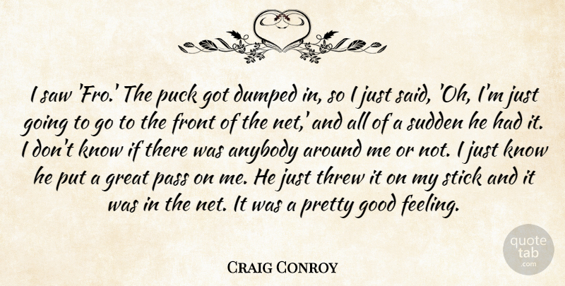 Craig Conroy Quote About Anybody, Dumped, Front, Good, Great: I Saw Fro The Puck...
