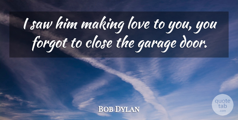 Bob Dylan I Saw Him Making Love To You You Forgot To Close