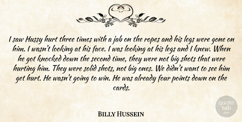 Billy Hussein Quote About Four, Gone, Hurt, Hurting, Knocked: I Saw Hussy Hurt Three...