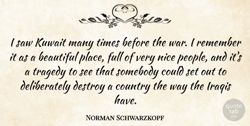 Norman Schwarzkopf Quote About Country, Destroy, Full, Iraqis, Kuwait: I Saw Kuwait Many Times...