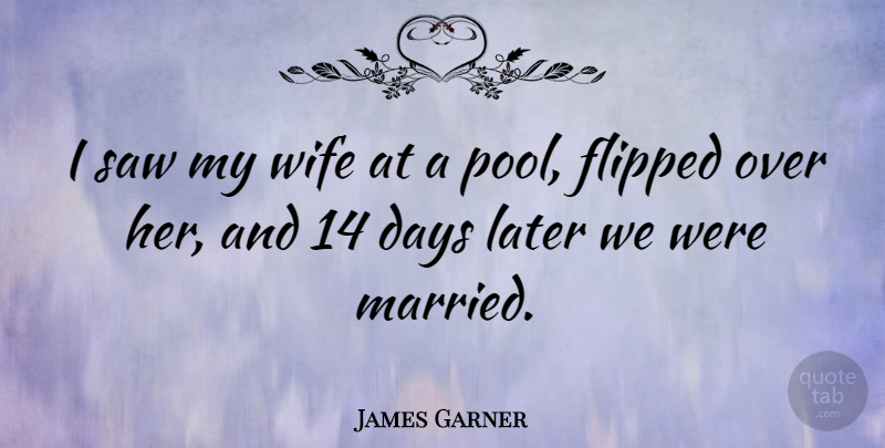 James Garner Quote About Swimming, Wife, Saws: I Saw My Wife At...