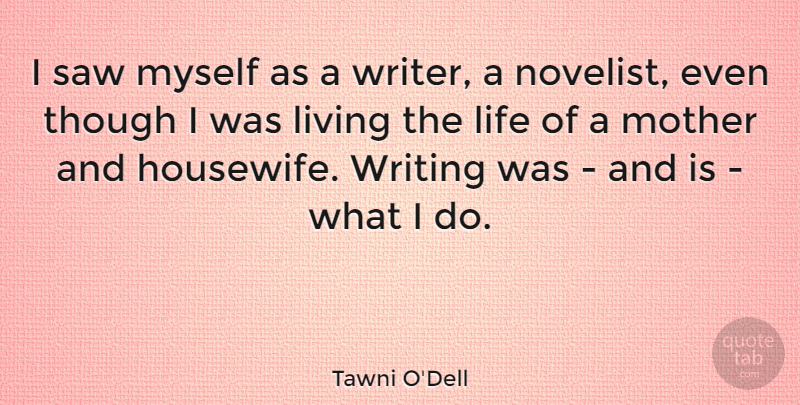 Tawni O'Dell Quote About Life, Saw, Though: I Saw Myself As A...