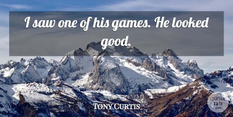 Tony Curtis Quote About Looked, Saw: I Saw One Of His...
