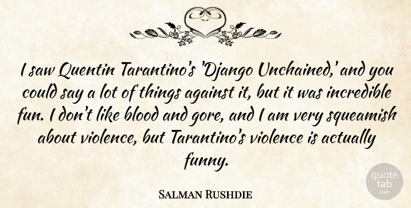 Salman Rushdie Quote About Fun, Blood, Django Unchained: I Saw Quentin Tarantinos Django...