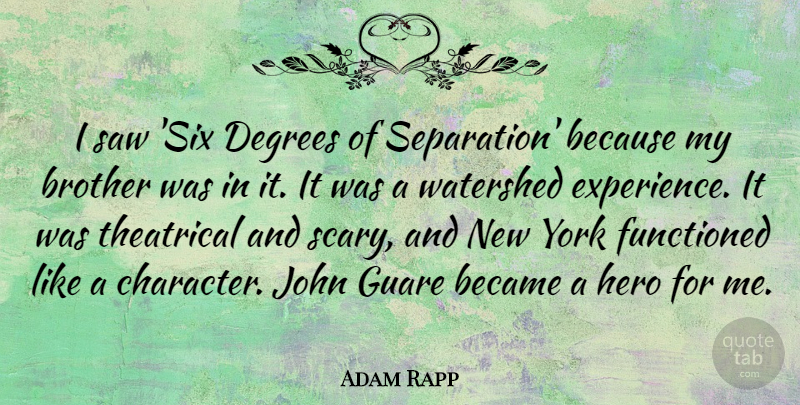 Adam Rapp Quote About Became, Brother, Degrees, Experience, John: I Saw Six Degrees Of...