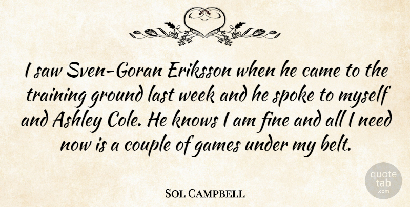 Sol Campbell Quote About Ashley, Came, Couple, Fine, Games: I Saw Sven Goran Eriksson...