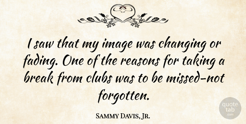 Sammy Davis, Jr. Quote About Fading, Clubs, Saws: I Saw That My Image...