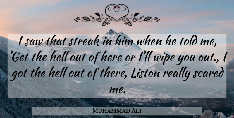 Muhammad Ali Quote About Boxing, Wipe, Saws: I Saw That Streak In...