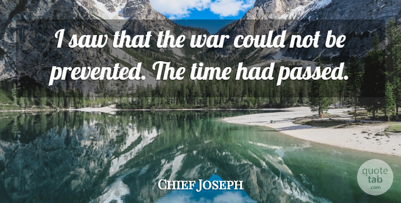 Chief Joseph Quote About War, Saws: I Saw That The War...
