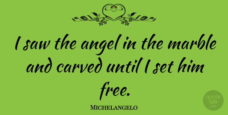 Michelangelo Quote About Life, Art, Creativity: I Saw The Angel In...