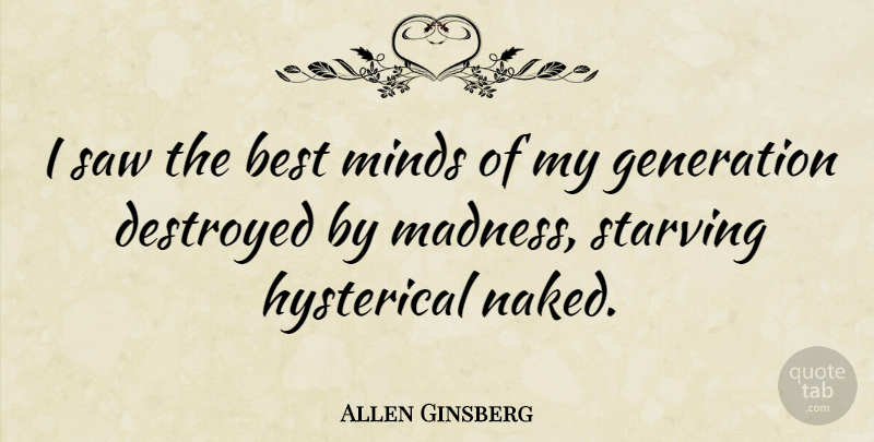 Allen Ginsberg Quote About Insanity, Mind, Generations: I Saw The Best Minds...