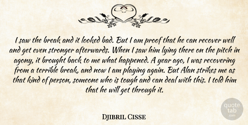 Djibril Cisse Quote About Alan, Break, Brought, Deal, Looked: I Saw The Break And...