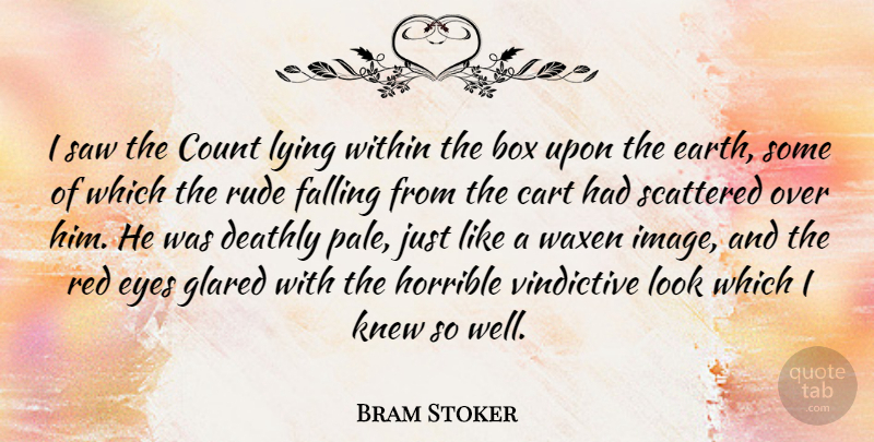 Bram Stoker Quote About Lying, Fall, Eye: I Saw The Count Lying...