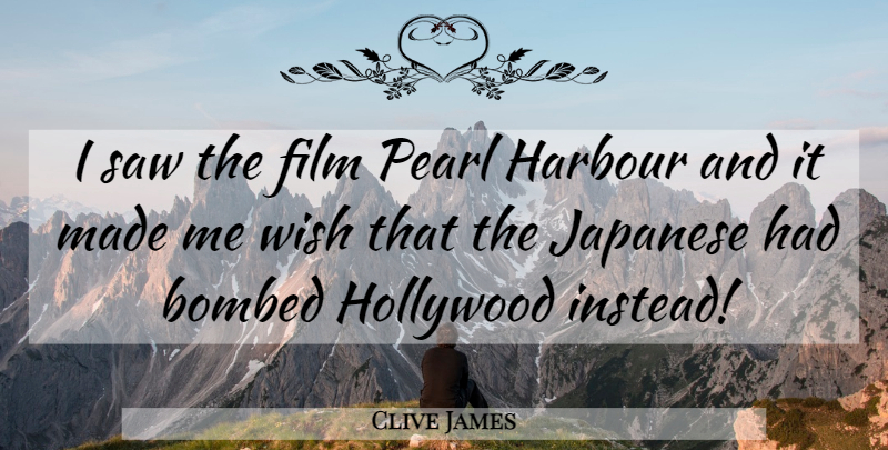 Clive James Quote About Wish, Pearls, Saws: I Saw The Film Pearl...
