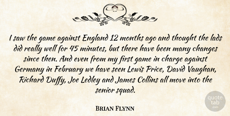 Brian Flynn Quote About Against, Changes, Charge, Collins, David: I Saw The Game Against...