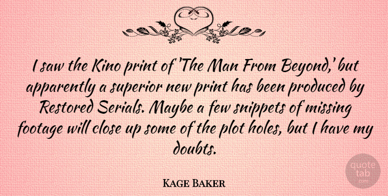 Kage Baker Quote About Apparently, Close, Few, Footage, Man: I Saw The Kino Print...