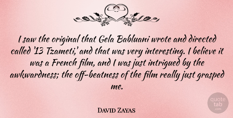 David Zayas Quote About Believe, Directed, French, Intrigued, Saw: I Saw The Original That...