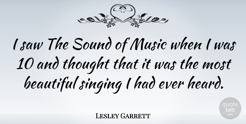 Lesley Garrett Quote About Beautiful, Singing, Saws: I Saw The Sound Of...