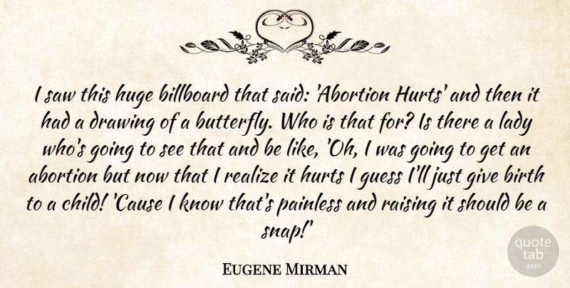Eugene Mirman Quote About Hurt, Children, Butterfly: I Saw This Huge Billboard...