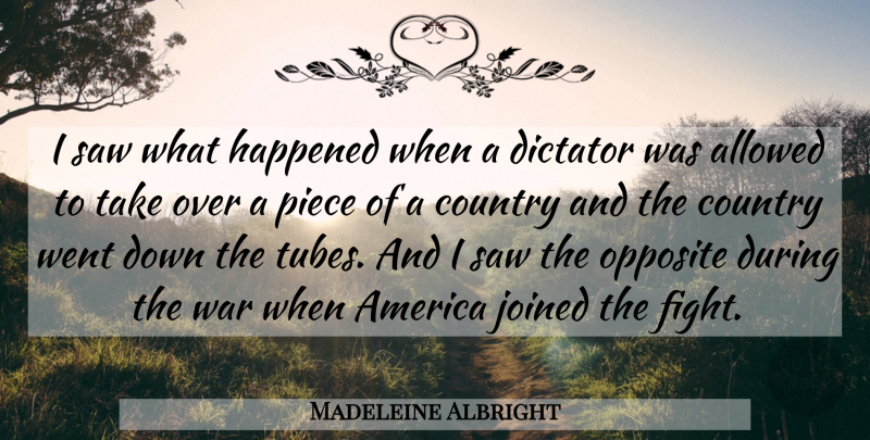 Madeleine Albright Quote About Country, War, Fighting: I Saw What Happened When...